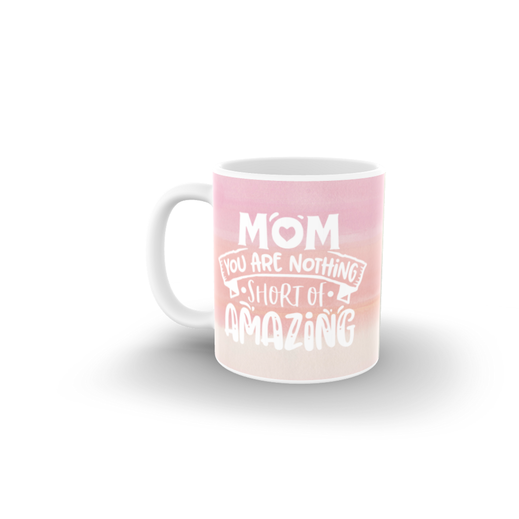 Mom You Are Nothing Short of Amazing Coffee Mug